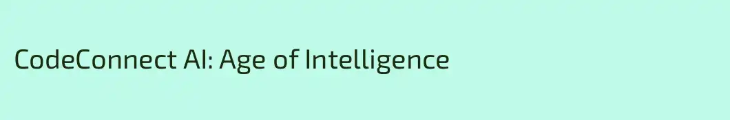 CodeConnect AI: Age of Intelligence